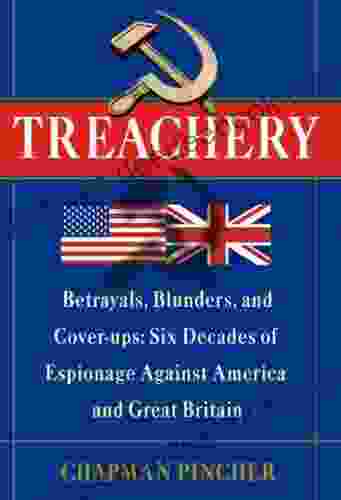 Treachery: Betrayals Blunders and Cover ups: Six Decades of Espionage Against America and Great Britain