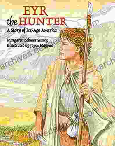 Eyr The Hunter: A Story Of Ice Age America (PREHISTORY SERIES)