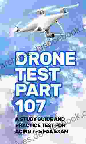 Drone Test Part 107: A Study Guide And Practice Test For Acing The FAA Exam