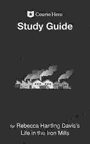 Study Guide For Rebecca Harding Davis S Life In The Iron Mills (Course Hero Study Guides)