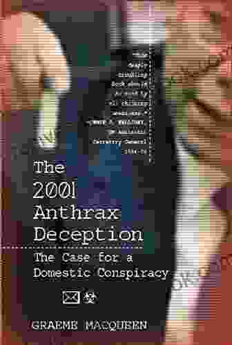 The 2001 Anthrax Deception: The Case for a Domestic Conspiracy