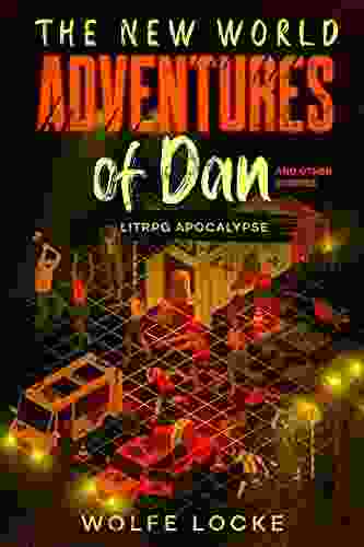 The New World Adventurers of Dan and Other Stories: A LitRPG Apocalypse Collection (The New World Adventures of Dan)