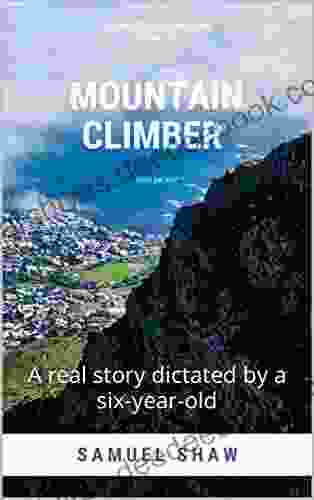 Mountain Climber: A Real Story Dictated By A Six Year Old