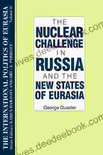 The International Politics of Eurasia: v 6: The Nuclear Challenge in Russia and the New States of Eurasia