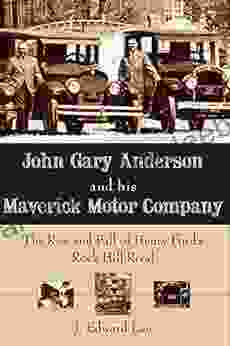 John Gary Anderson and his Maverick Motor Company: The Rise and Fall of Henry Ford s Rock Hill Rival