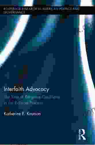 Interfaith Advocacy: The Role Of Religious Coalitions In The Political Process (Routledge Research In American Politics And Governance 7)