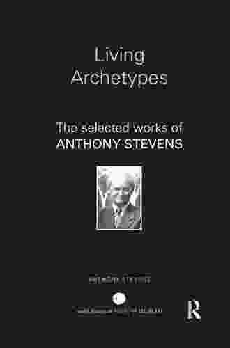 Living Archetypes: The selected works of Anthony Stevens (World Library of Mental Health)