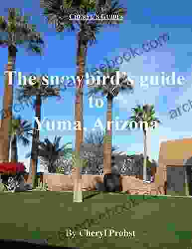 The snowbird s guide to Yuma Arizona