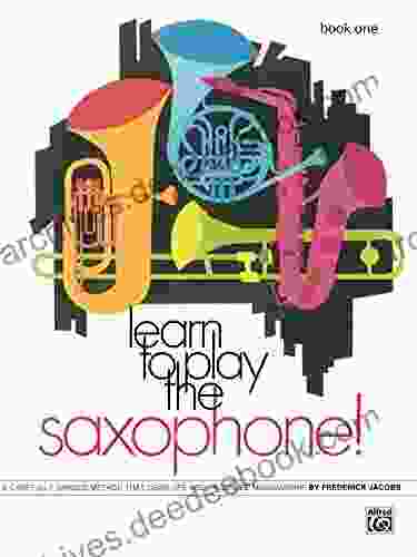 Learn To Play Saxophone 1: A Carefully Graded Method That Develops Well Rounded Musicianship