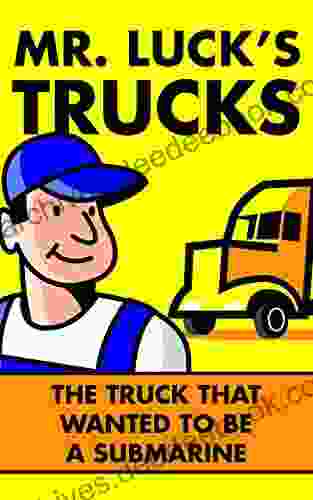 Children s Books: Mr Luck s Trucks: The Truck that Wanted to be a Submarine Illustrated Children s Stories for Kids Ages 2 6 (Children s Picture for Bedtime 3)