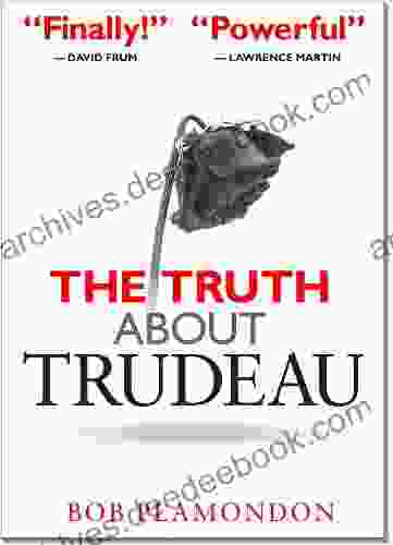 The Truth About Trudeau Bob Plamondon