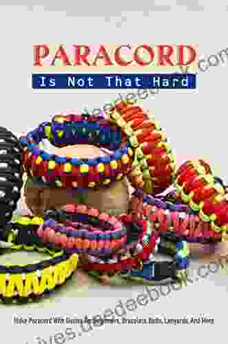 Paracord Is Not That Hard: Make Paracord With Guides For Beginners Bracelets Belts Lanyards And More