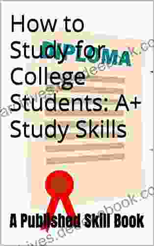 How To Study For College Students: A+ Study Skills: How To Study For College Students/ High School Students/Middle School/ Note Taking Assignments Time Exam Prep Exam Tables Colle 1)