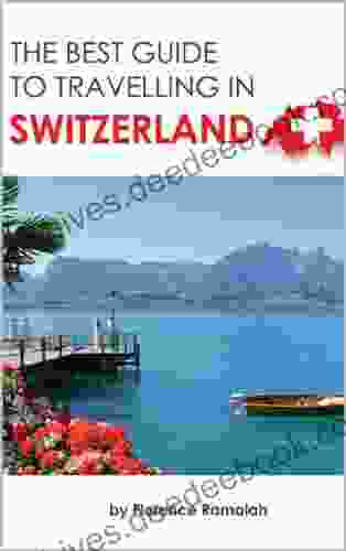 SWITZERLAND Travel Guide: The BEST GUIDE To Traveling in Switzerland (The Best Travel Guide To)