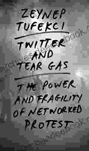 Twitter and Tear Gas: The Power and Fragility of Networked Protest