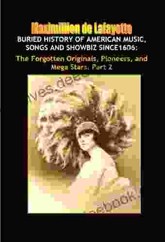 Buried History Of American Music Songs And Showbiz Since1606: The Forgotten Originals Pioneers And Mega Stars Part 2 (America S Musical Heritage And Treasures)