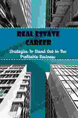 Real Estate Career: Strategies To Stand Out In The Profitable Business