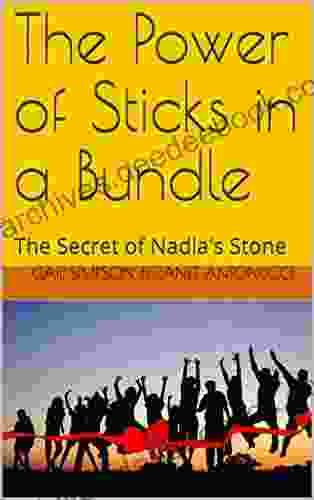 The Power Of Sticks In A Bundle: The Secret Of Nadia S Stone (The Nadia S Stone Trilogy)