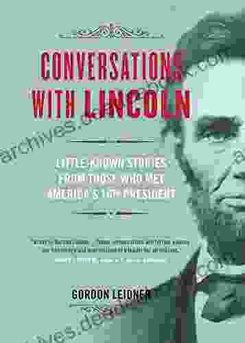 Conversations With Lincoln: Little Known Stories From Those Who Met America S 16th President