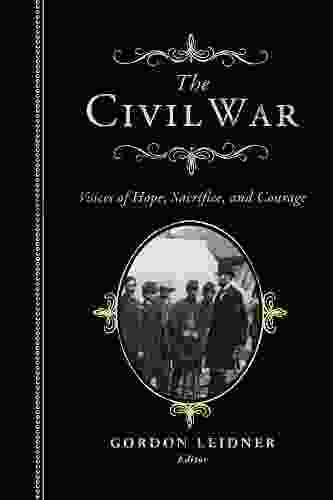 The Civil War: Voices Of Hope Sacrifice And Courage
