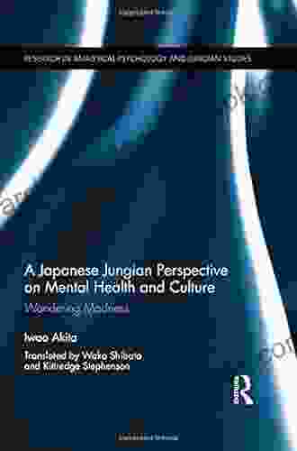 A Japanese Jungian Perspective On Mental Health And Culture: Wandering Madness (Research In Analytical Psychology And Jungian Studies)