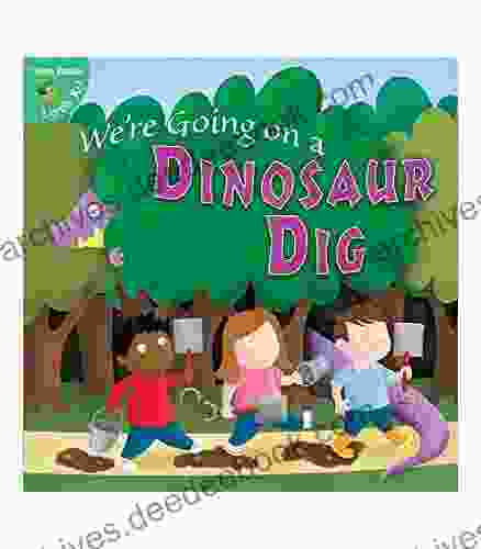 We Re Going On A Dinosaur Dig Children S An Adventure To Find A Dinosaur K Grade 1 Leveled Readers (24 Pgs) (Little Birdie Books)