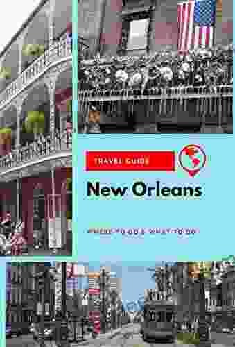 New Orleans Travel Guide: Where to Go What to Do